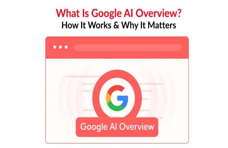 What Is Google AI Overview? How It Works & Why It Matters